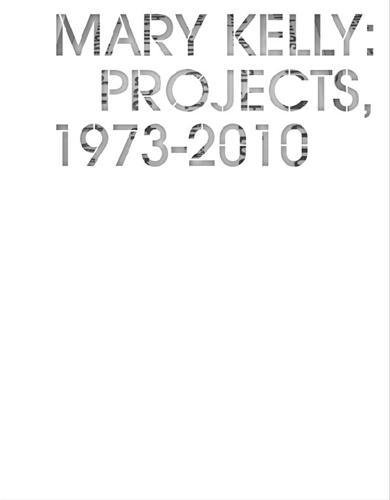 Stock image for Mary Kelly: Projects, 1973-2010 for sale by Colin Martin Books