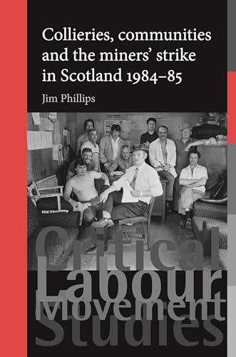 Imagen de archivo de Collieries, Communities and the Miners' Strike in Scotland, 1984-85 (Critical Labour Movement Studies) a la venta por Chiron Media