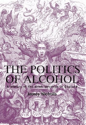 Stock image for The Politics of Alcohol: A History of the Drink Question in England for sale by WorldofBooks