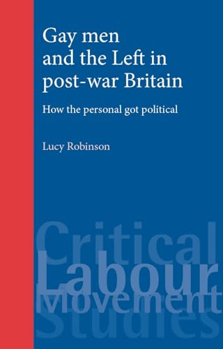 9780719086397: Gay Men and the Left in Post-War Britain: How the Personal Got Political