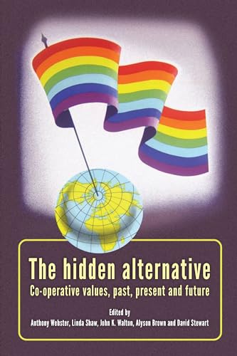 Imagen de archivo de The Hidden Alternative: Co-Operative Values, Past, Present and Future a la venta por WorldofBooks