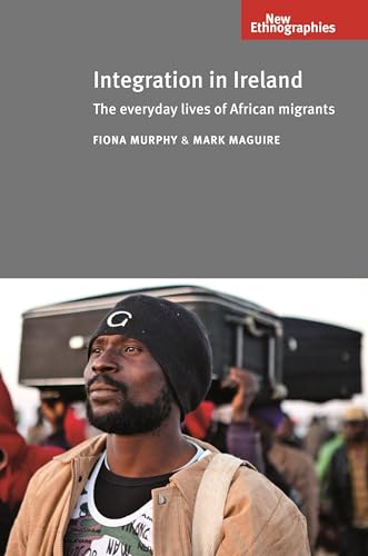 Stock image for Integration in Ireland: The Everyday Lives of African Migrants (New Ethnographies) for sale by Book House in Dinkytown, IOBA