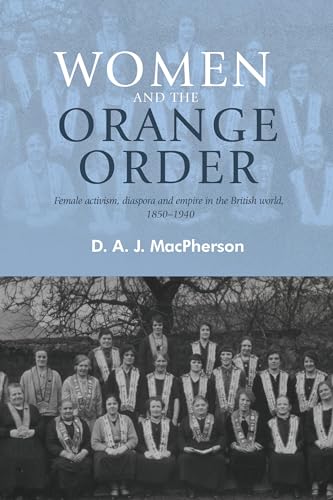 Stock image for Women and the Orange Order: Female Activism, Diaspora and Empire in the British World, 1850 for sale by Chiron Media