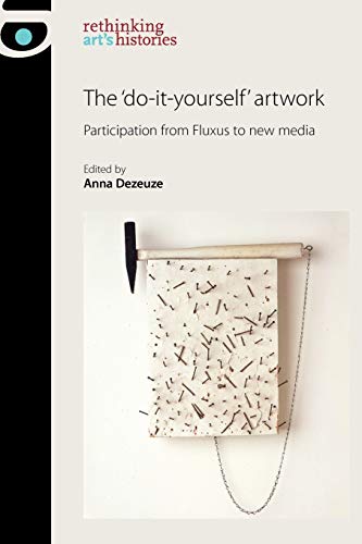 9780719087479: The 'Do-It-Yourself' Artwork: Participation from Fluxus to New Media