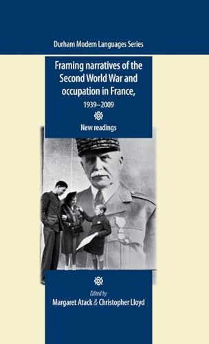 Imagen de archivo de Framing Narratives of the Second World War and Occupation in France, 1939-2009: New Readings (Durham Modern Language Series) (Durham Modern Languages Seires) a la venta por Chiron Media