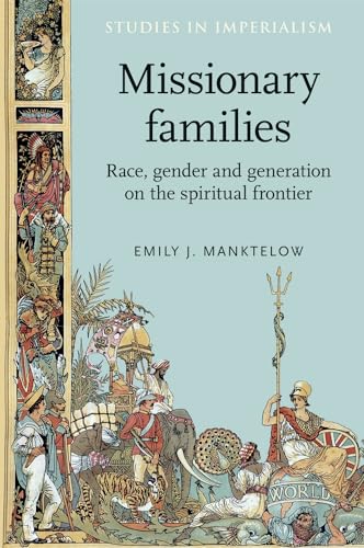 9780719087585: Missionary Families: Race, Gender and Generation on the Spiritual Frontier