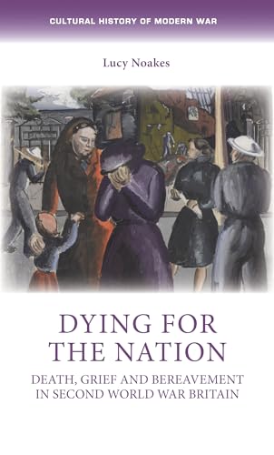 Stock image for Dying for the Nation: Death, Grief and Bereavement in Second World War Britain for sale by THE SAINT BOOKSTORE