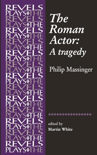 Beispielbild fr The Roman Actor: by Philip Massinger (Revels Plays) (The Revels Plays) zum Verkauf von WorldofBooks