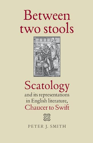 9780719087943: Between Two Stools: Scatology and Its Representations in English Literature, Chaucer to Swift