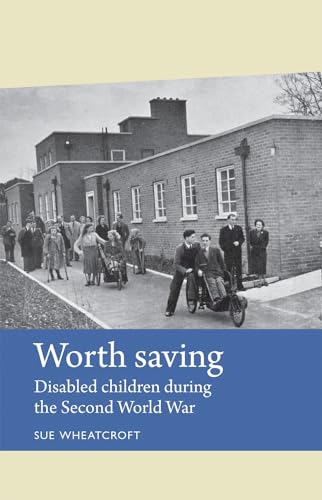 Stock image for Worth Saving: Disabled Children During the Second World War (Disability History) for sale by Bahamut Media
