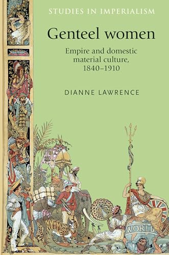 Imagen de archivo de Genteel Women: Empire and Domestic Material Culture, 1840-1910 (Studies in Imperialism) a la venta por Chiron Media