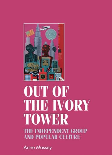 Stock image for Out of the Ivory Tower: The Independent Group and Popular Culture (Studies in Design) (Studies in Design and Material Culture) for sale by WorldofBooks