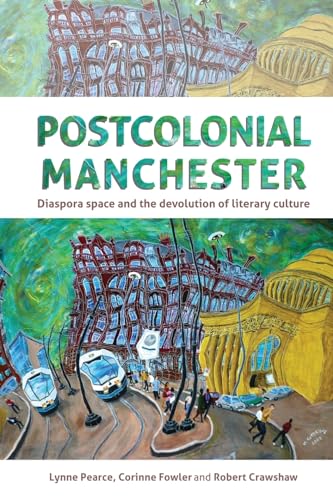Beispielbild fr Postcolonial Manchester: Diaspora Space and the Devolution of Literary Culture zum Verkauf von WorldofBooks
