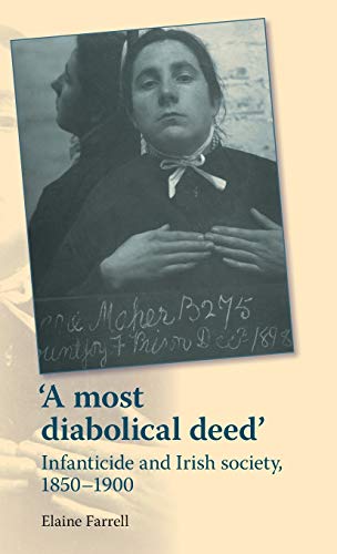 9780719088209: A most diabolical deed': Infanticide and Irish society, 1850-1900