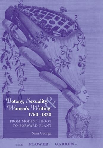 Imagen de archivo de Botany, Sexuality and Women's Writing, 1760-1830: From Modest Shoot to Forward Plant a la venta por Blackwell's