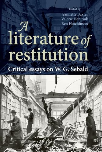 Stock image for A Literature of Restitution: Critical Essays on W. G. Sebald for sale by Chiron Media