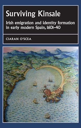 Stock image for Surviving Kinsale: Irish Emigration and Identity Formation in Early Modern Spain, 1601-40 (Studies in Early Modern European History) for sale by Chiron Media
