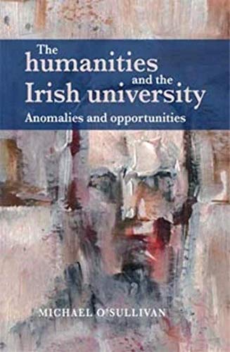 Immagine stock per The Humanities and the Irish University: Anomalies and Opportunities