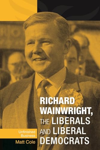 Stock image for Richard Wainwright, the Liberals and Liberal Democrats: Unfinished Business for sale by Chiron Media