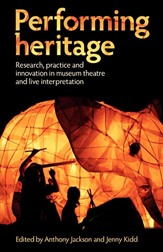 Imagen de archivo de Performing Heritage: Research, Practice and Innovation in Museum Theatre and Live Interpretation a la venta por Chiron Media