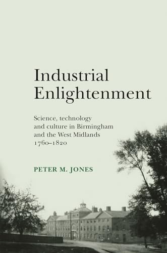 Stock image for Industrial Enlightenment: Science, technology and culture in Birmingham and the West Midlands 1760-1820 for sale by Chiron Media
