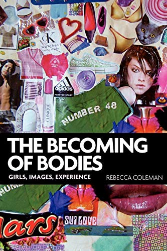 Beispielbild fr The Becoming of Bodies: Girls, Images, Experience (Politics Today) (Politics Today (Paperback)) zum Verkauf von WorldofBooks