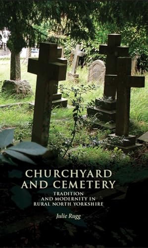 Churchyard and cemetery: Tradition and modernity in rural North Yorkshire (9780719089206) by Rugg, Julie