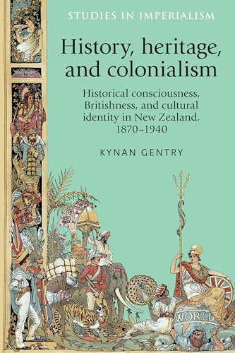 Stock image for History, Heritage, and Colonialism Historical Consciousness, Britishness, and Cultural Identity in New Zealand, 18701940 Studies in Imperialism 123 for sale by PBShop.store US