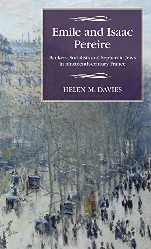 Stock image for Emile and Isaac Pereire: Bankers, Socialists and Sephardic Jews in nineteenth-century France (Studies in Modern French and Francophone History) for sale by Ed's Editions LLC, ABAA