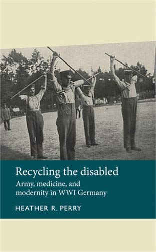 Stock image for Recycling the disabled: Army, Medicine and Modernity in WWI Germany (Disability History) for sale by Chiron Media