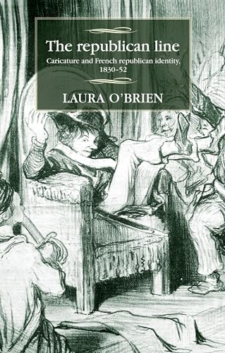 Stock image for The Republican Line: Caricature and French Republican Identity, 1830-52 (Studies in Modern French History) for sale by Chiron Media