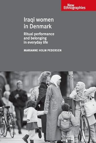 Stock image for Iraqi Women in Denmark: Ritual performance and belonging in everyday life (New Ethnographies) for sale by Chiron Media