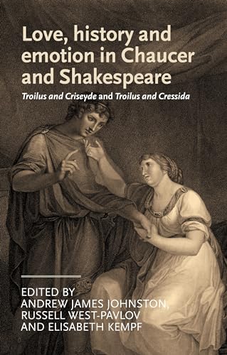 9780719090226: Love, History and Emotion in Chaucer and Shakespeare: Troilus and Criseyde and Troilus and Cressida (Manchester Medieval Literature and Culture)