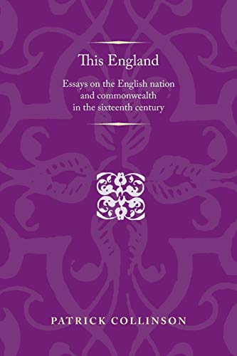 Imagen de archivo de This England: Essays on the English nation and Commonwealth in the sixteenth century (Politics, Culture and Society in Early Modern Britain) a la venta por GoldenWavesOfBooks