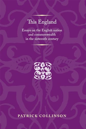 Stock image for This England: Essays on the English nation and Commonwealth in the sixteenth century (Politics, Culture and Society in Early Modern Britain) for sale by GoldenWavesOfBooks