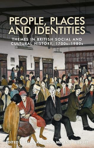 Stock image for People, Places and Identities: Themes in British Social and Cultural History, 1700s-1980s for sale by Anybook.com