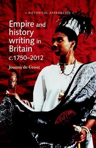 9780719090455: Empire and History Writing in Britain C.1750-2012