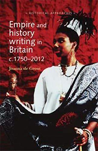 9780719090462: Empire and History Writing in Britain c. 1750-2012