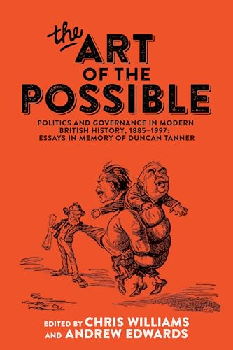 Beispielbild fr The Art of the Possible: Politics and Governance in Modern British History, 1885 1997: Essays in Memory of Duncan Tanner zum Verkauf von Anybook.com