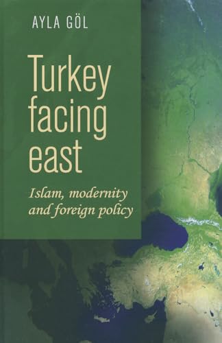 Beispielbild fr Turkey Facing East: Islam, Modernity and Foreign Policy zum Verkauf von Anybook.com