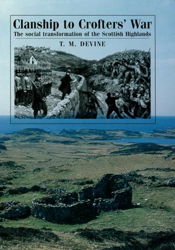 Clanship to Crofters' War: The social transformation of the Scottish Highlands (9780719090769) by Devine, T