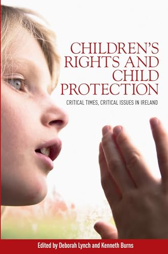 Stock image for Childrens Rights and Child Protection: Critical Times, Critical Issues in Ireland for sale by Chiron Media