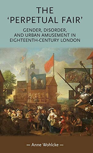 9780719090912: The 'perpetual fair': Gender, disorder, and urban amusement in eighteenth-century London (Gender in History)