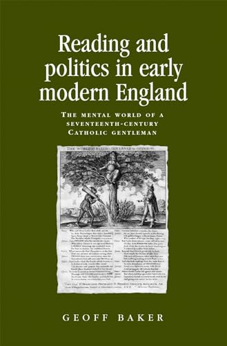 Stock image for Reading and Politics in Early Modern England: The Mental World of a Seventeenth-century Catholic Gentleman (Politics, Culture and Society in Early Modern Britain (Paperback)) for sale by austin books and more