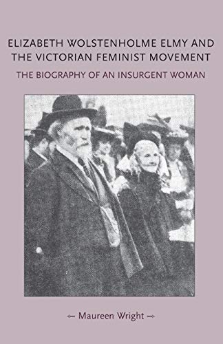 Stock image for Elizabeth Wolstenholme Elmy and the Victorian Feminist Movement: The Biography of an Insurgent Woman for sale by Chiron Media