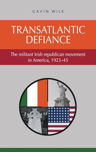 9780719091667: Transatlantic Defiance: The Militant Irish Republican Movement in America, 1923-45