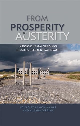 9780719091681: From Prosperity to Austerity: A Socio-Cultural Critique of the Celtic Tiger and Its Aftermath