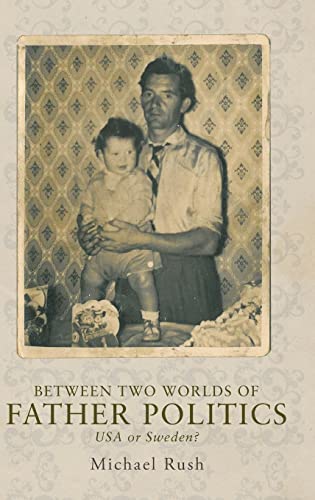 Imagen de archivo de Between Two Worlds of Father Politics: USA or Sweden? a la venta por Powell's Bookstores Chicago, ABAA