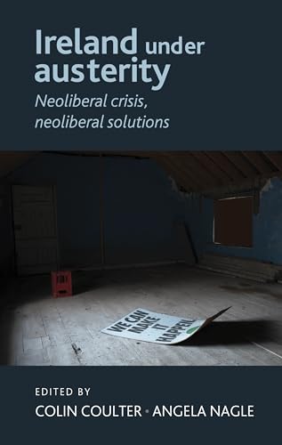 Stock image for Ireland under austerity Neoliberal Crisis, Neoliberal Solutions for sale by PBShop.store US