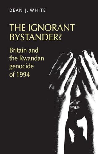 Imagen de archivo de The ignorant bystander?: Britain and the Rwandan genocide of 1994 a la venta por Allen's Bookshop